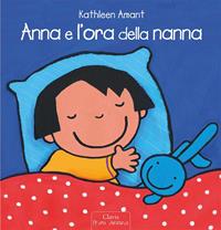 Anna e l'ora della nanna. Ediz. a colori - Kathleen Amant - Libro Clavis 2012, Prima infanzia | Libraccio.it