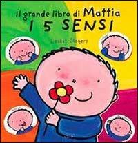 I 5 sensi. Il grande libro di Mattia. Ediz. illustrata - Liesbet Slegers - Libro Clavis 2012, Album illustrati | Libraccio.it