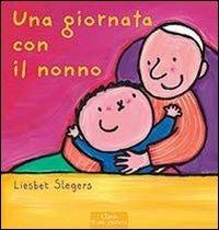 Una giornata con il nonno - Liesbet Slegers - Libro Clavis 2013, Prima infanzia | Libraccio.it