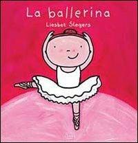 La ballerina. Ediz. illustrata - Liesbet Slegers - Libro Clavis 2013, Album illustrati | Libraccio.it