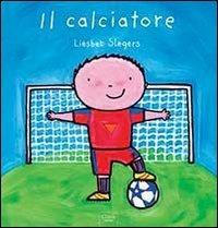 Il calciatore. Ediz. illustrata - Liesbet Slegers - Libro Clavis 2013, Album illustrati | Libraccio.it