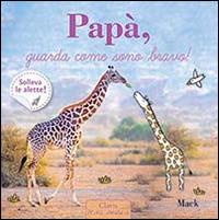 Papà, guarda come sono bravo! Ediz. illustrata  - Libro Clavis 2013, Prima infanzia | Libraccio.it