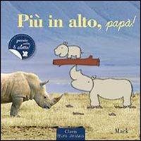 Più in alto, papà! Ediz. illustrata - Mack - Libro Clavis 2013 | Libraccio.it