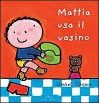 Mattia usa il vasino. Ediz. illustrata - Liesbet Slegers - Libro Clavis 2014, Prima infanzia | Libraccio.it