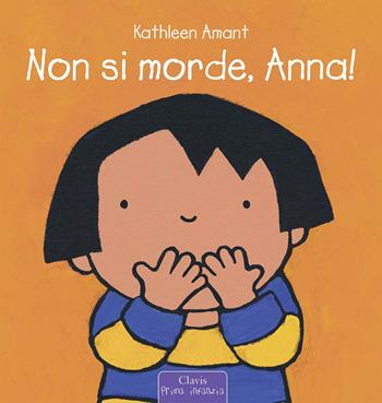 Non si morde, Anna! Ediz. a colori - Kathleen Amant - Libro Clavis 2015, Prima infanzia | Libraccio.it