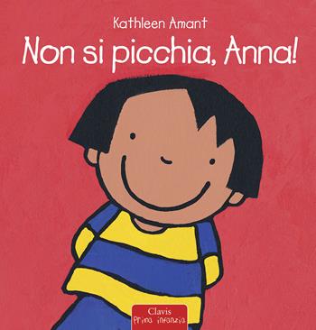 Non si picchia, Anna! - Kathleen Amant - Libro Clavis 2015, Prima infanzia | Libraccio.it