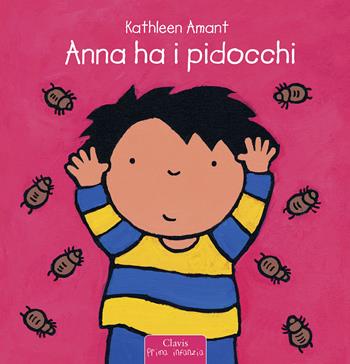 Anna ha i pidocchi. Ediz. illustrata - Kathleen Amant - Libro Clavis 2015, Prima infanzia | Libraccio.it