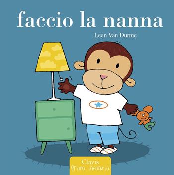 Faccio la nanna - Leen Van Durme - Libro Clavis 2015, Prima infanzia | Libraccio.it
