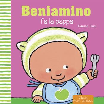 Beniamino fa la pappa. Ediz. illustrata - Pauline Oud - Libro Clavis 2015 | Libraccio.it
