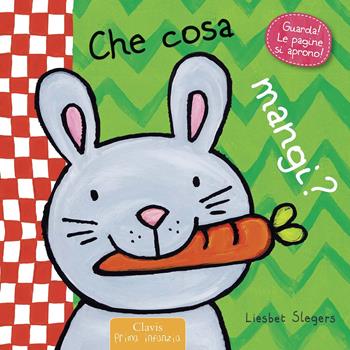 Che cosa mangi? Ediz. illustrata - Liesbet Slegers - Libro Clavis 2015, Prima infanzia | Libraccio.it
