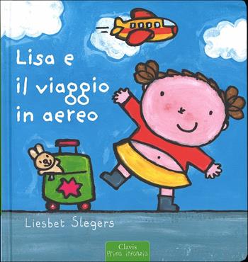Lisa e il viaggio in aereo - Liesbet Slegers - Libro Clavis 2015, Prima infanzia | Libraccio.it