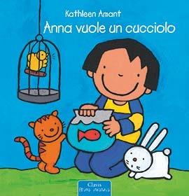 Anna vuole un cucciolo. Ediz. illustrata - Kathleen Amant - Libro Clavis 2015, Prima infanzia | Libraccio.it