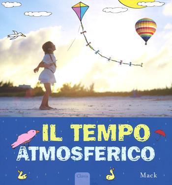 Il tempo atmosferico. Ediz. illustrata - Mack - Libro Clavis 2015, Album illustrati | Libraccio.it