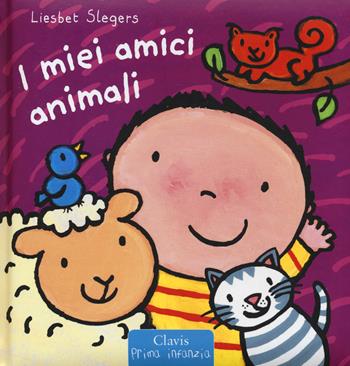 I miei amici animali. Ediz. illustrata - Liesbet Slegers - Libro Clavis 2016, Prima infanzia | Libraccio.it