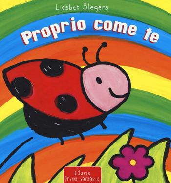 Proprio come te. Ediz. illustrata - Liesbet Slegers - Libro Clavis 2016, Prima infanzia | Libraccio.it