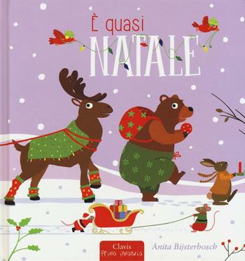 È quasi Natale. Ediz. a colori - Anita Bijsterbosch - Libro Clavis 2016, Prima infanzia | Libraccio.it