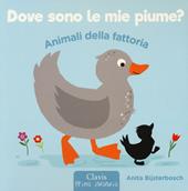 Animali della fattoria. Dove sono le mie piume? Ediz. illustrata