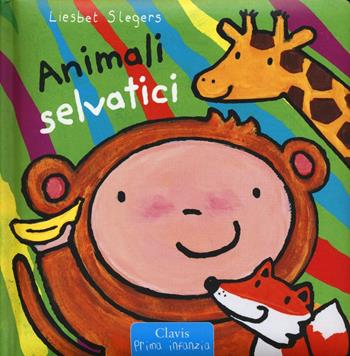 Animali selvatici. Ediz. a colori - Liesbet Slegers - Libro Clavis 2017, Prima infanzia | Libraccio.it