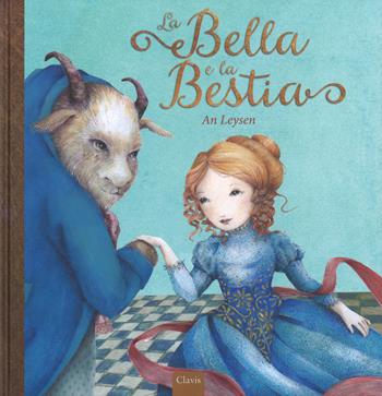 La bella e la bestia - An Leysen - Libro Clavis 2017, Album illustrati | Libraccio.it