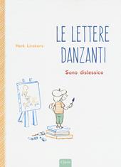 Lettere danzanti. Sono dislessico. Ediz. a colori