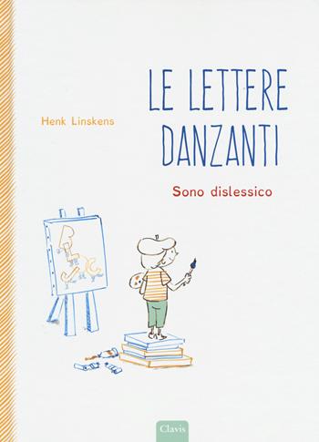 Lettere danzanti. Sono dislessico. Ediz. a colori - Henk Linskens - Libro Clavis 2017, Album illustrati | Libraccio.it