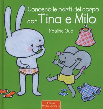 Conosco le parti del corpo con Tina e Milo. Ediz. a colori - Pauline Oud - Libro Clavis 2017, Prima infanzia | Libraccio.it