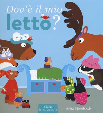 Dov'e' il mio letto? Ediz. a colori - Anita Bijsterbosch - Libro Clavis 2018, Prima infanzia | Libraccio.it