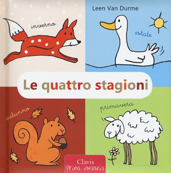 Le quattro stagioni. Ediz. a colori - Leen Van Durme - Libro Clavis 2018, Prima infanzia | Libraccio.it