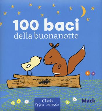 100 baci della buonanotte. Ediz. a colori - Mack - Libro Clavis 2018, Prima infanzia | Libraccio.it