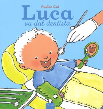 Luca va dal dentista. Ediz. a colori - Pauline Oud - Libro Clavis 2018, Album illustrati | Libraccio.it