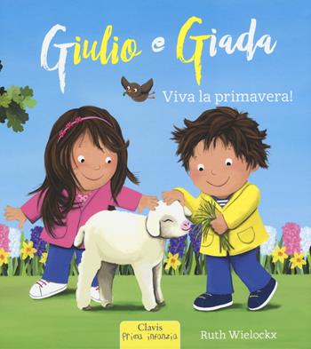 Viva la primavera! Giulio e Giada - Ruth Wielockx - Libro Clavis 2018, Prima infanzia | Libraccio.it