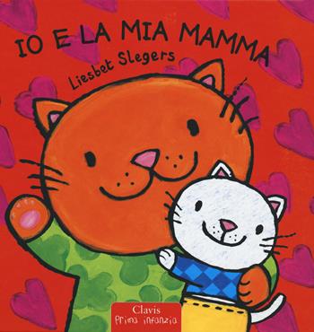 Io e la mia mamma. Ediz. a colori - Liesbet Slegers - Libro Clavis 2018, Prima infanzia | Libraccio.it