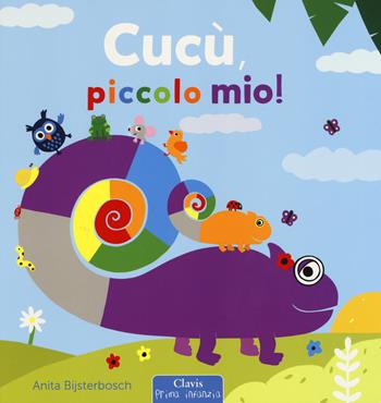 Cucù, piccolo mio! Ediz. a colori - Anita Bijsterbosch - Libro Clavis 2018, Prima infanzia | Libraccio.it