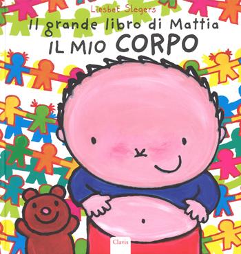 Il mio corpo. Il grande libro di Mattia. Ediz. a colori - Liesbet Slegers - Libro Clavis 2019, Album illustrati | Libraccio.it