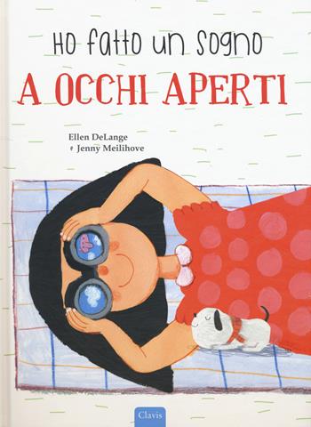 Ho fatto un sogno a occhi aperti. Ediz. a colori - Ellen DeLange - Libro Clavis 2019 | Libraccio.it
