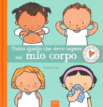 Tutto quello che devo sapere sul mio corpo. Ediz. a colori - Pauline Oud - Libro Clavis 2019 | Libraccio.it