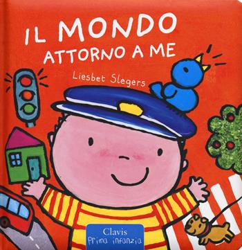 Il mondo attorno a me. Ediz. a colori - Liesbet Slegers - Libro Clavis 2019, Prima infanzia | Libraccio.it