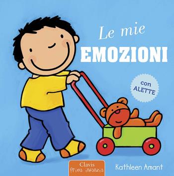 Le mie emozioni. Ediz. a colori - Kathleen Amant - Libro Clavis 2019, Prima infanzia | Libraccio.it