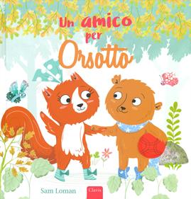 Un amico per Orsotto. Ediz. a colori - Sam Loman - Libro Clavis 2019, Album illustrati | Libraccio.it