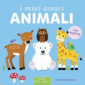 I miei amici animali. Ediz. a colori - Anita Bijsterbosch - Libro Clavis 2019, Prima infanzia | Libraccio.it