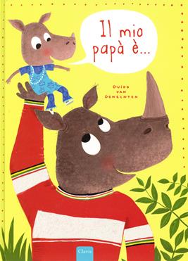 Il mio papà è... - Guido Van Genechten - Libro Clavis 2019, Album illustrati | Libraccio.it