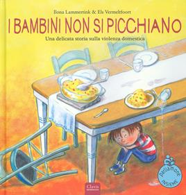 I bambini non si picchiano. Una delicata storia sulla violenza domestica. Ediz. a colori - Ilona Lammertink, Els Vermeltfoort - Libro Clavis 2019, Album illustrati | Libraccio.it