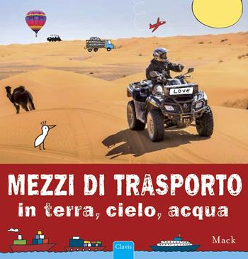 Mezzi di trasporto in terra, cielo, acqua. Ediz. a colori - Mack - Libro Clavis 2019, Album illustrati | Libraccio.it