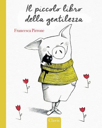 Il piccolo libro della gentilezza. Ediz. a colori - Francesca Pirrone - Libro Clavis 2020, Album illustrati | Libraccio.it