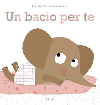 Un bacio per te. Ediz. a colori - Guido Van Genechten - Libro Clavis 2020, Prima infanzia | Libraccio.it