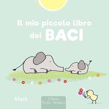 Il mio piccolo libro dei baci. Ediz. a colori - Mack - Libro Clavis 2020, Prima infanzia | Libraccio.it