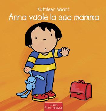 Anna vuole la sua mamma. Ediz. a colori - Kathleen Amant - Libro Clavis 2021, Prima infanzia | Libraccio.it