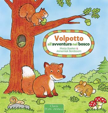 Volpotto all'avventura nel bosco. Ediz. a colori - Marja Baeten, Annemiek Borsboom - Libro Clavis 2021, Prima infanzia | Libraccio.it