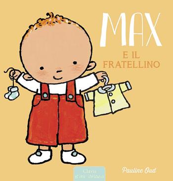 Max e il fratellino. Ediz. a colori - Pauline Oud - Libro Clavis 2021, Prima infanzia | Libraccio.it