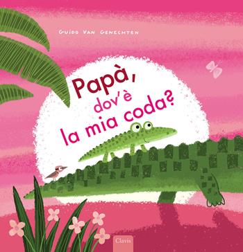 Papà, dov'è la mia coda? Ediz. a colori - Guido Van Genechten - Libro Clavis 2021, Album illustrati | Libraccio.it